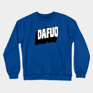 dafuq Crewneck Sweatshirt